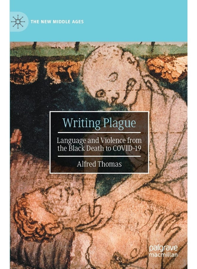 Writing Plague: Language and Violence from the Black Death to Covid-19