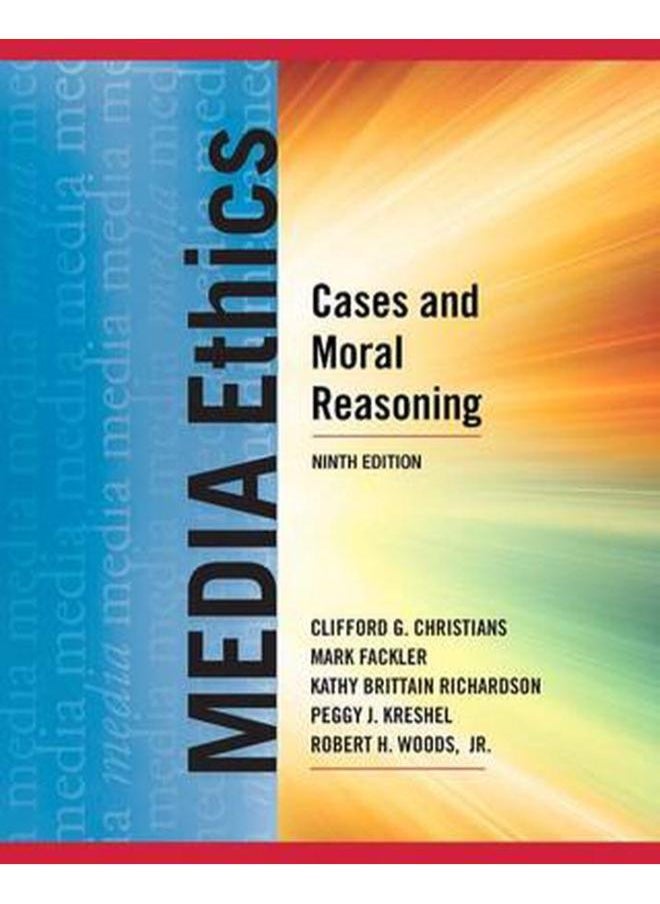 Media Ethics  Cases and Moral Reasoning  Ed   9 