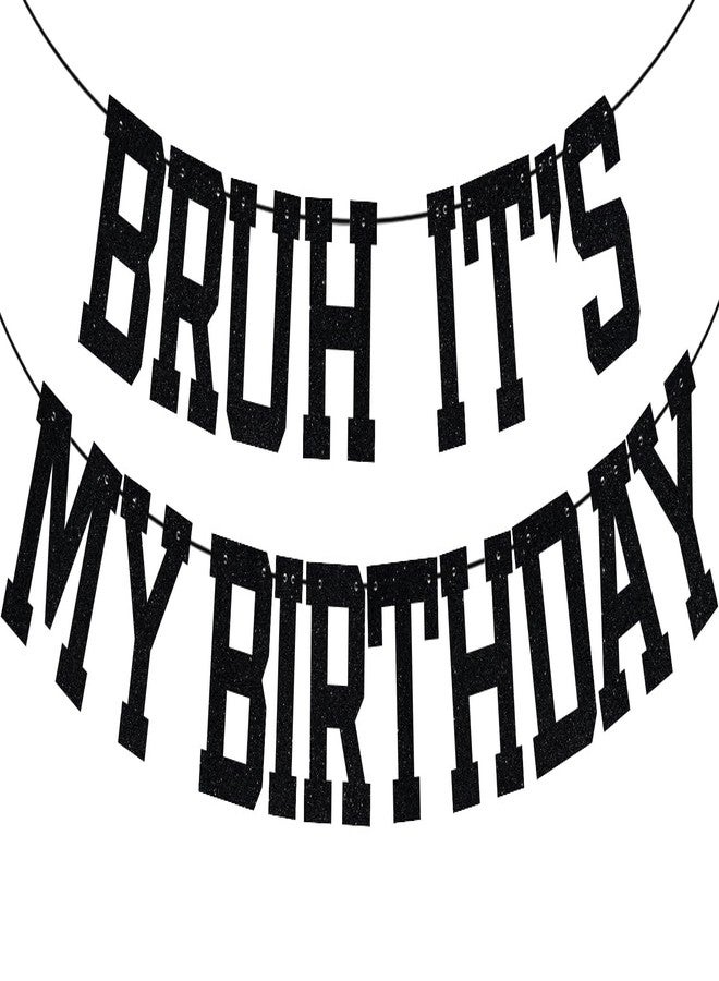 ZACHAKO Black Glitter Bruh It's My Birthday Banner, Happy Birthday Backdrop Bunting, Funny Birthday Party Decorations Supplies for Kids Children Boys Girls - Image 1