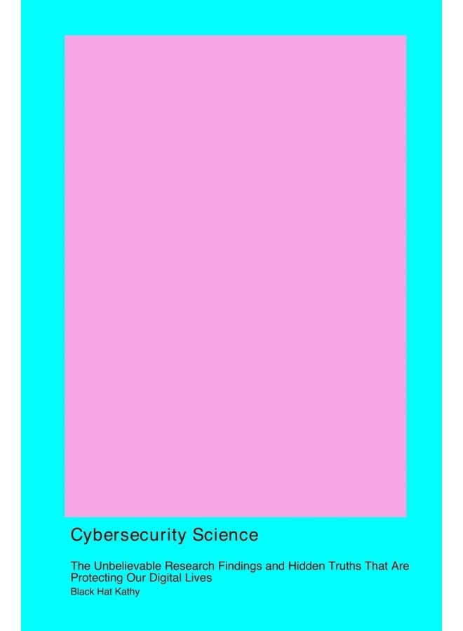Cybersecurity Science: The Unbelievable Research Findings and Hidden Truths That Are Protecting Our. DigitalLives  - Image 1