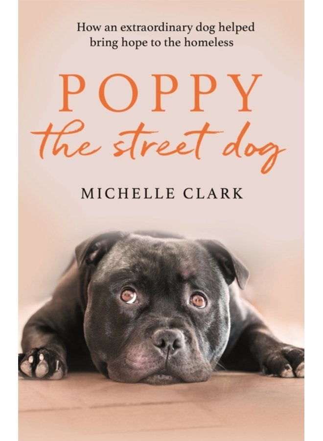 Poppy The Street Dog How an extraordinary dog helped bring hope to the homeless - Paperback
