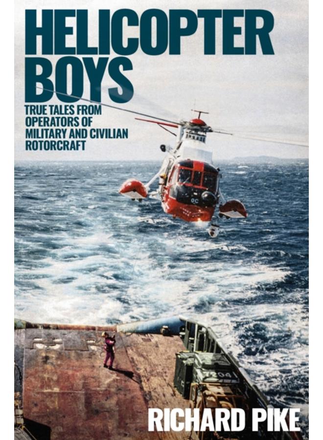 Helicopter Boys : True Tales from Operators of Military and Civilian Rotorcraft