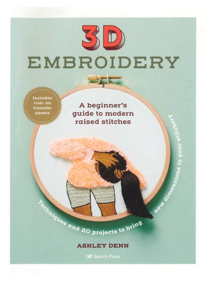 3D Embroidery : A Beginner???s Guide to Modern Raised Stitches 