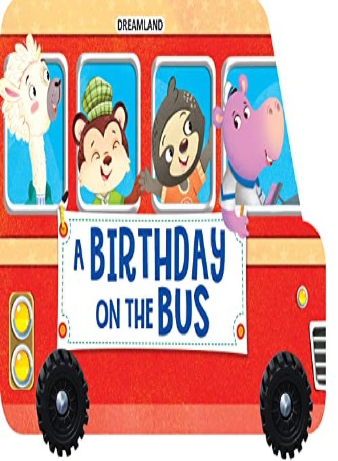 A Birthday On The Bus A Shaped Board Book With Wheels by Dreamland Publications Paperback