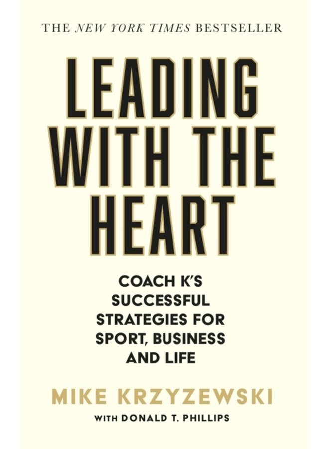 Leading with the Heart Coach K s Successful Strategies for Sport Business and Life - Paperback