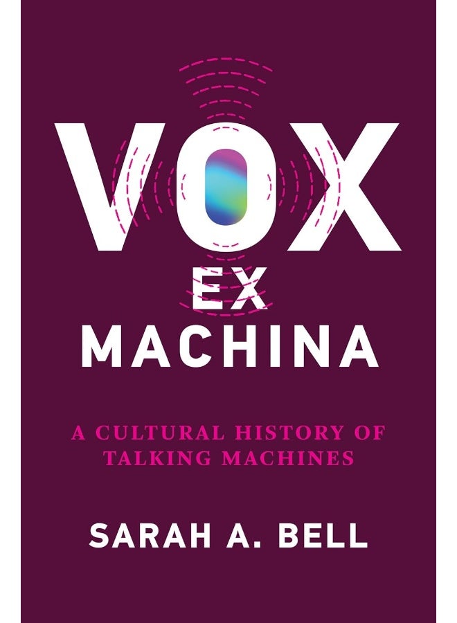 Vox ex Machina: A Cultural History of Talking Machines