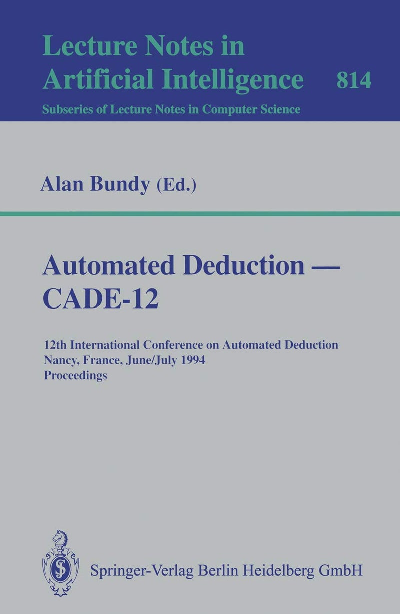 Automated Deduction - CADE-12: 12th International Conference on Automated Deduction Nancy, France, June 26-July 1, 1994 Proceedings