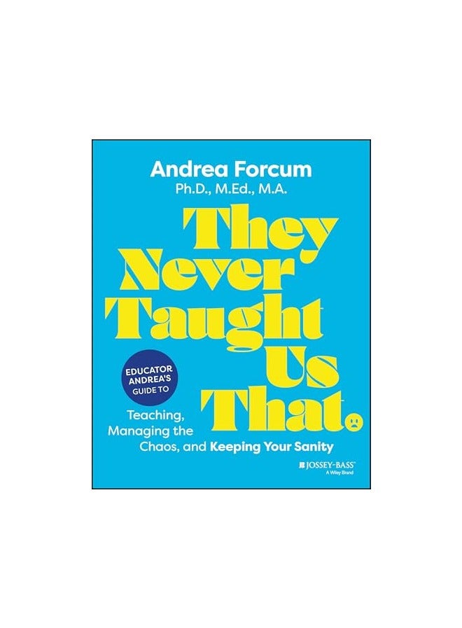 They Never Taught Us That Educator Andreas Guide To Teaching Managing The Chaos And Keeping Your