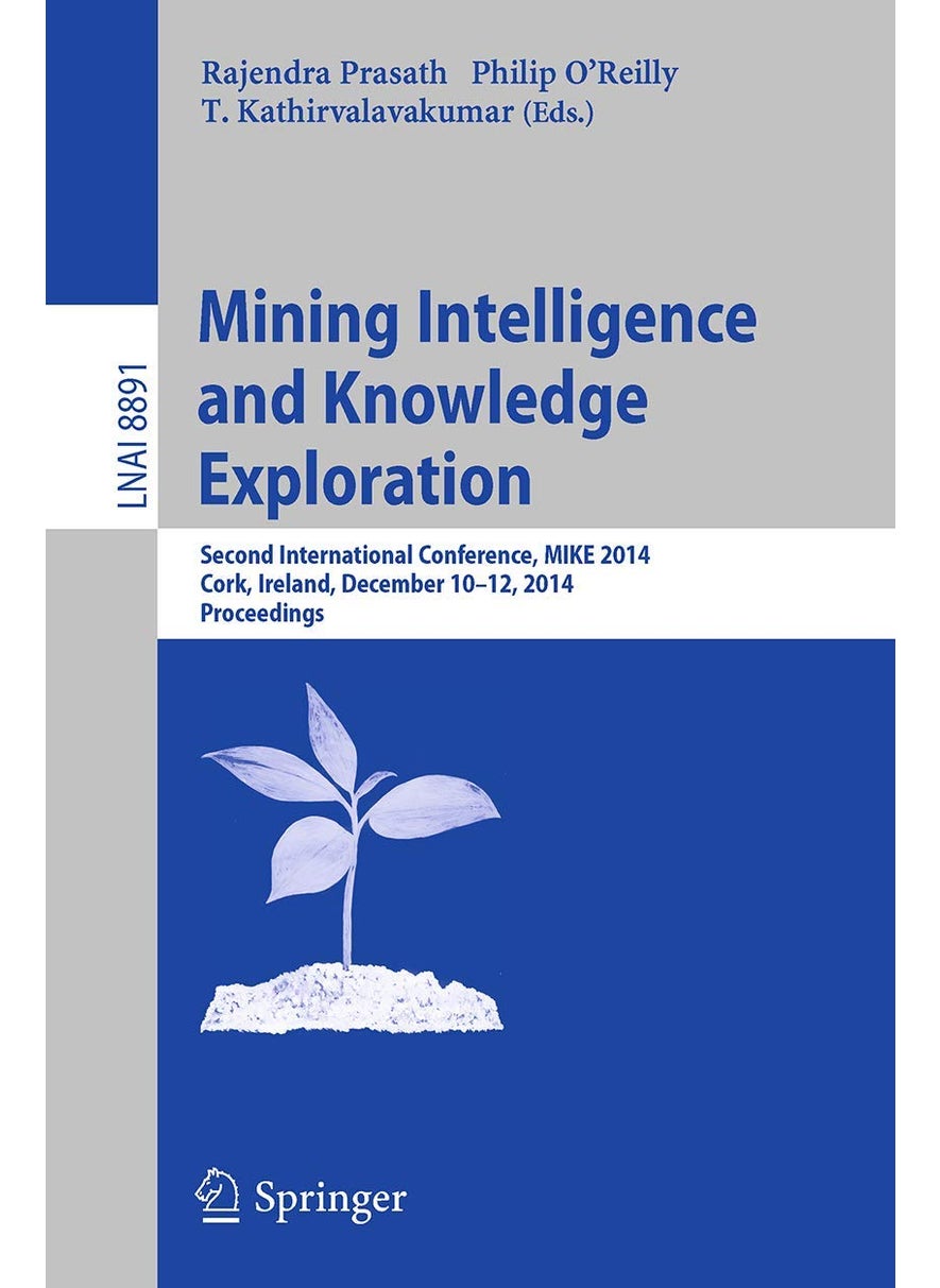 Mining Intelligence and Knowledge Exploration: Second International Conference, MIKE 2014, Cork, Ireland, December 10-12, 2014. Proceedings 