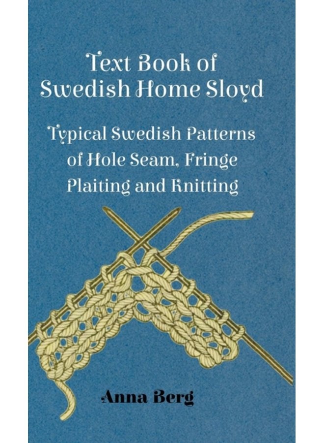 Text Book Of Swedish Home Sloyd Typical Swedish Patterns Of Hole Seam Fringe Plaiting And Knitting - Hardback