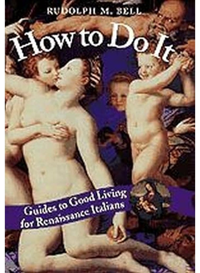 How to Do It: Guides to Good Living for Renaissance Italians