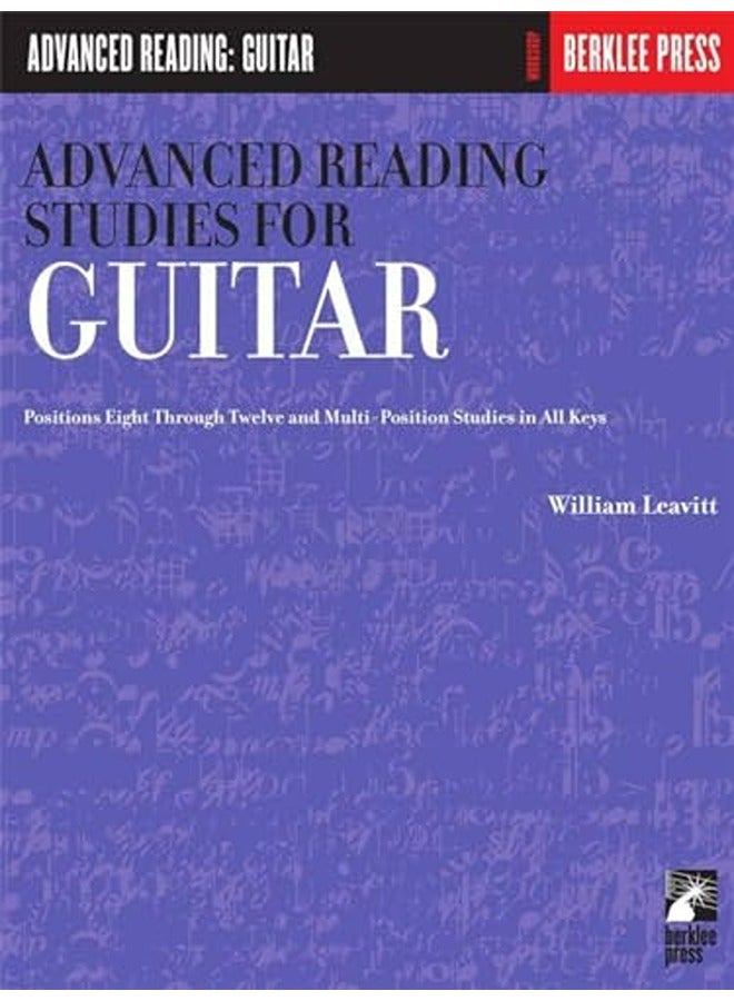Advanced Reading Studies for Guitar  Positions Eight Through Twelve and Multi-Position Studies in All Keys Leavitt William