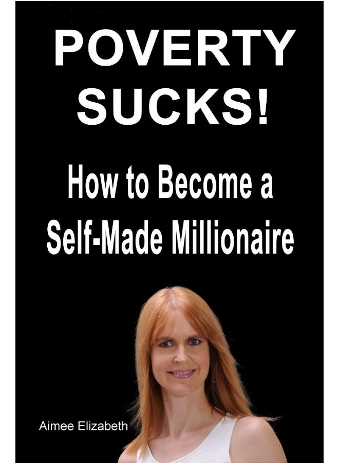 Poverty Sucks! How to Become a Self-Made Millionai 