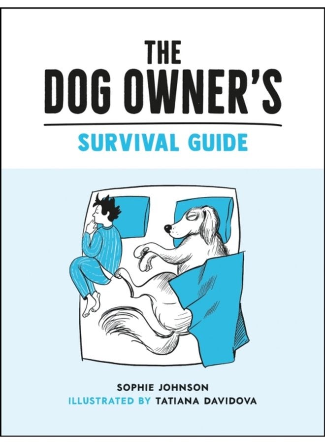 The Dog Owner s Survival Guide Hilarious Advice for Understanding the Pups and Downs of Life with Your Furry Four Legged Friend - Hardback