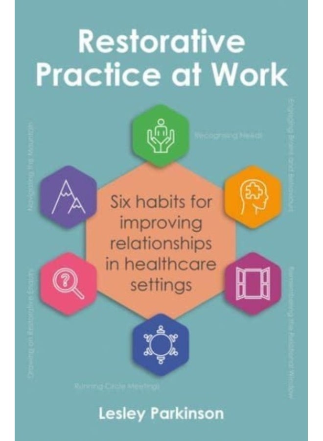 Restorative Practice at Work : Six habits for improving relationships in healthcare settings 