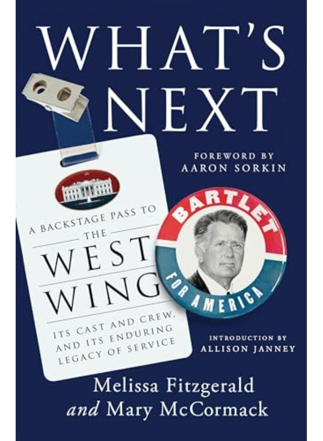Whats Next A Backstage Pass To The West Wing Its Cast And Crew And Its Enduring Legacy Of Servic