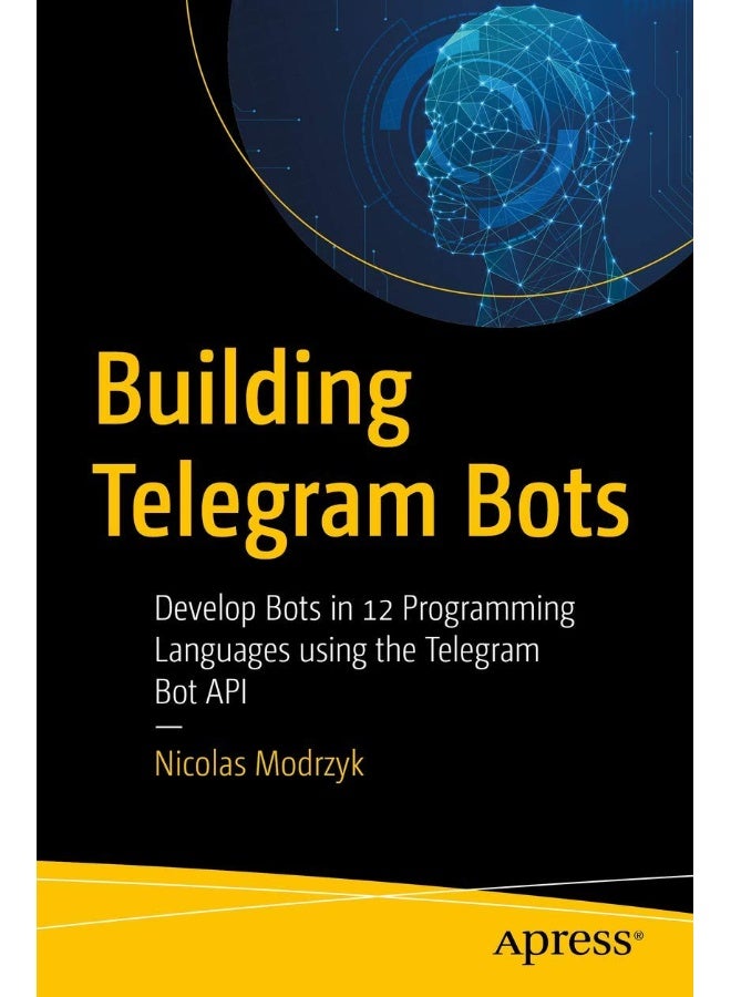 Building Telegram Bots: Develop Bots in 12 Programming Languages using the Telegram Bot API