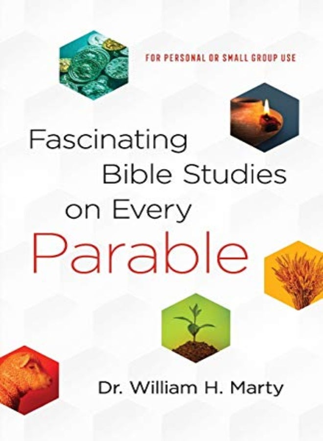 Fascinating Bible Studies on Every Parable - For Personal or Small Group Use 