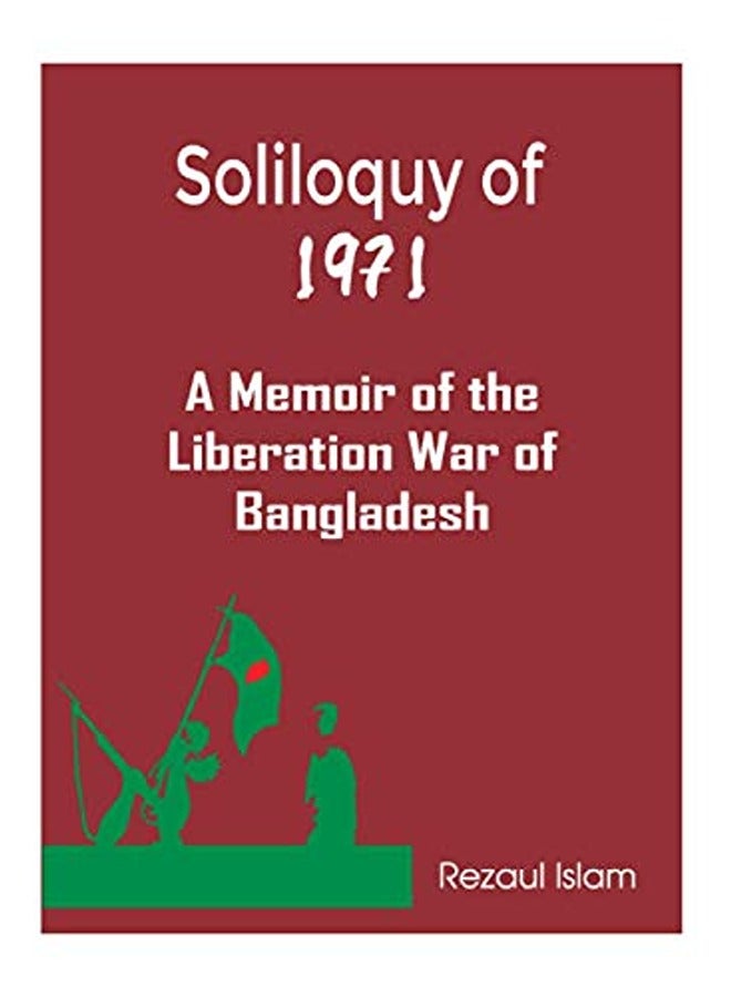 Soliloquy of 1971: A Memoir of the Liberation War of Bangladesh