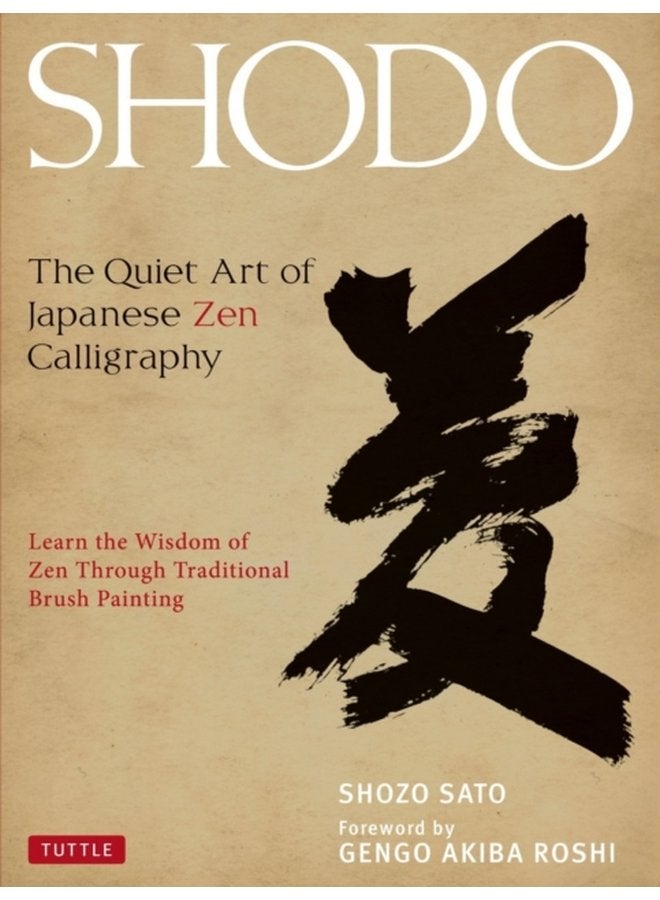 Shodo The Quiet Art of Japanese Zen Calligraphy Learn the Wisdom of Zen Through Traditional Brush Painting - Hardback