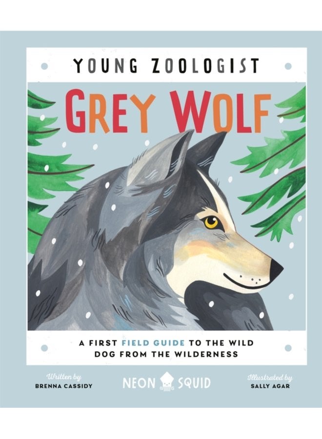Grey Wolf Young Zoologist A First Field Guide to the Wild Dog from the Wilderness - Hardback