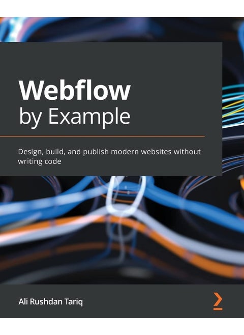Webflow by Example: Design, build, and publish modern websites without writing code