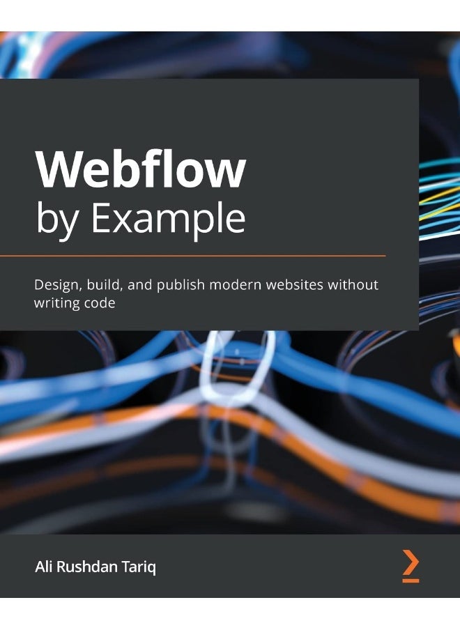 Webflow by Example: Design, build, and publish modern websites without writing code 