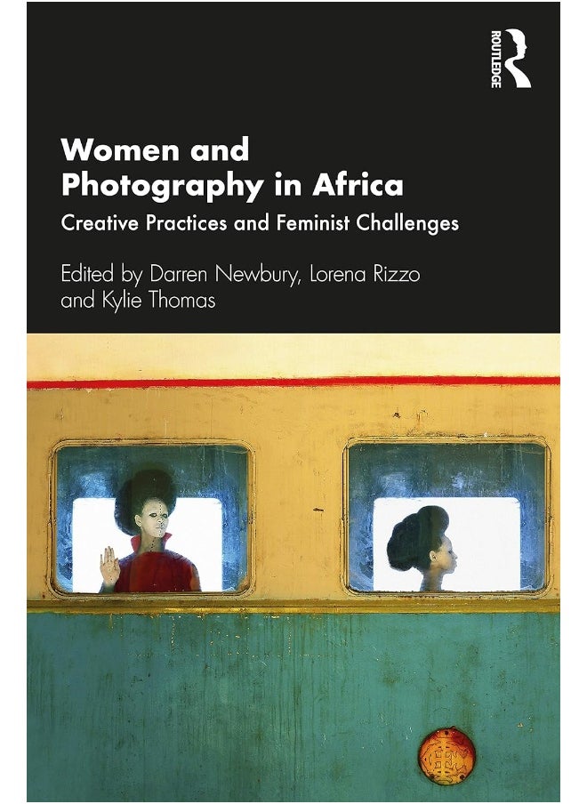 Women and Photography in Africa: Creative Practices and Feminist Challenges 