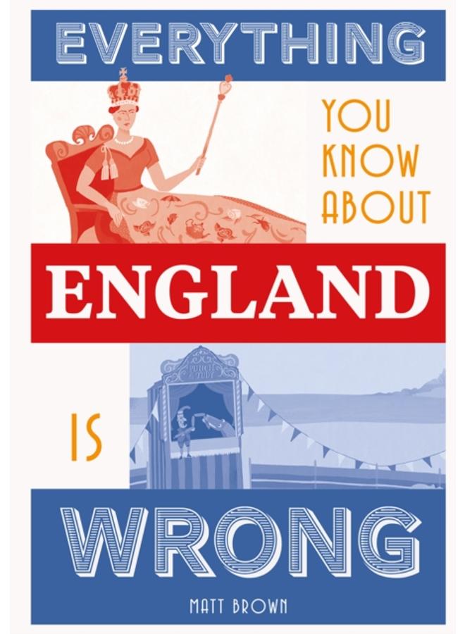Everything You Know About England is Wrong 