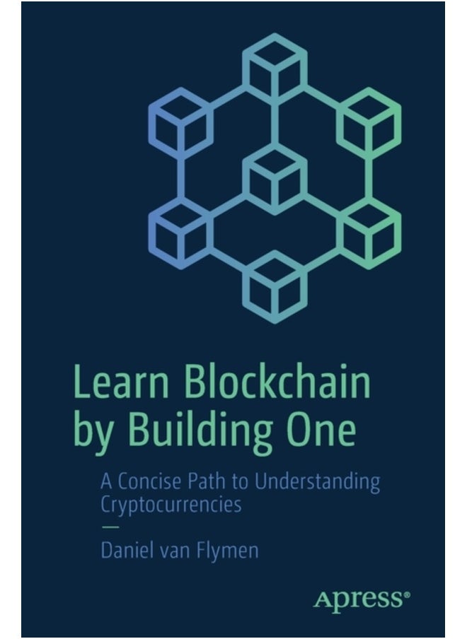 Learn Blockchain by Building One: A Concise Path to Understanding Cryptocurrencies 