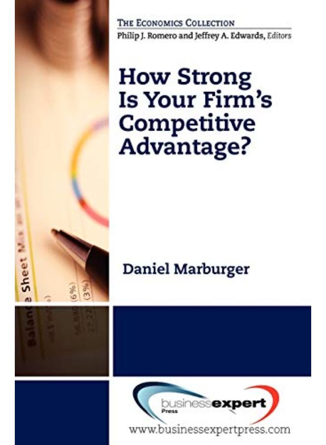 How Strong is Your Firm`s Competitive Advantage? (Economics)