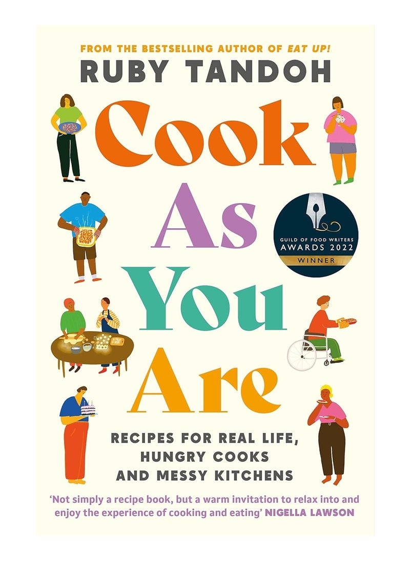 Cook as You Are Recipes for Real Life Hungry Cooks and Messy Kitchens 