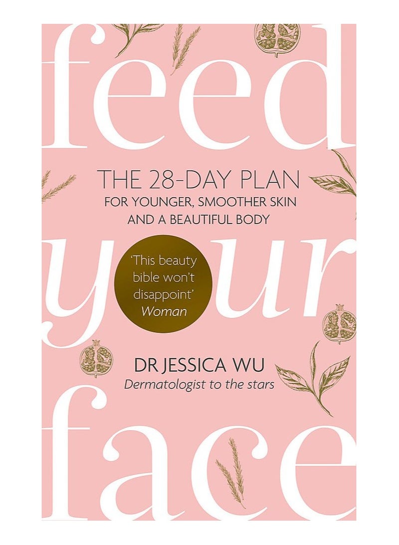 Feed Your Face Younger Smoother Skin and a Beautiful Body in 28 Delicious Days 