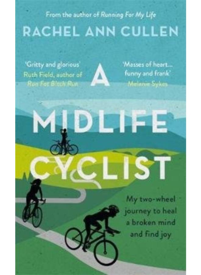 A Midlife Cyclist : My two-wheel journey to heal a broken mind and find joy 