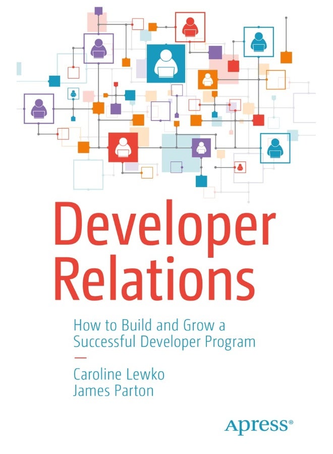 Apress Developer Relations: How to Build and Grow a Successful Developer Program 