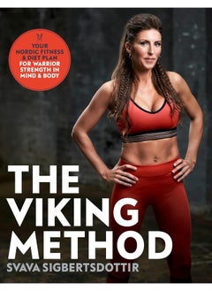 The Viking Method: Your Nordic Fitness and Diet Plan for Warrior Strength in Mind and Body