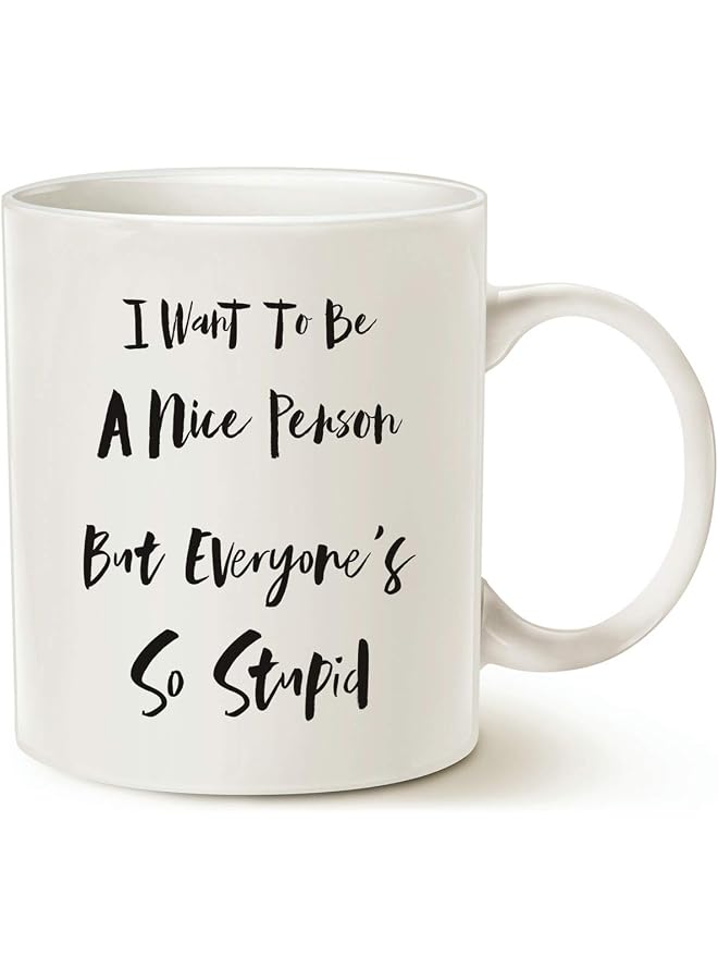 Funny Quote Coffee Mug Christmas Gifts, I Want to Be a Nice Person But Everyone's So Best Gag Gifts Cup White 11 Oz