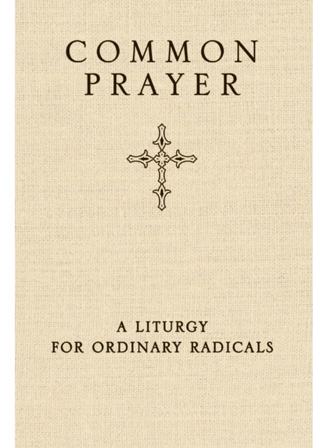 Common Prayer A Liturgy for Ordinary Radicals - Hardback