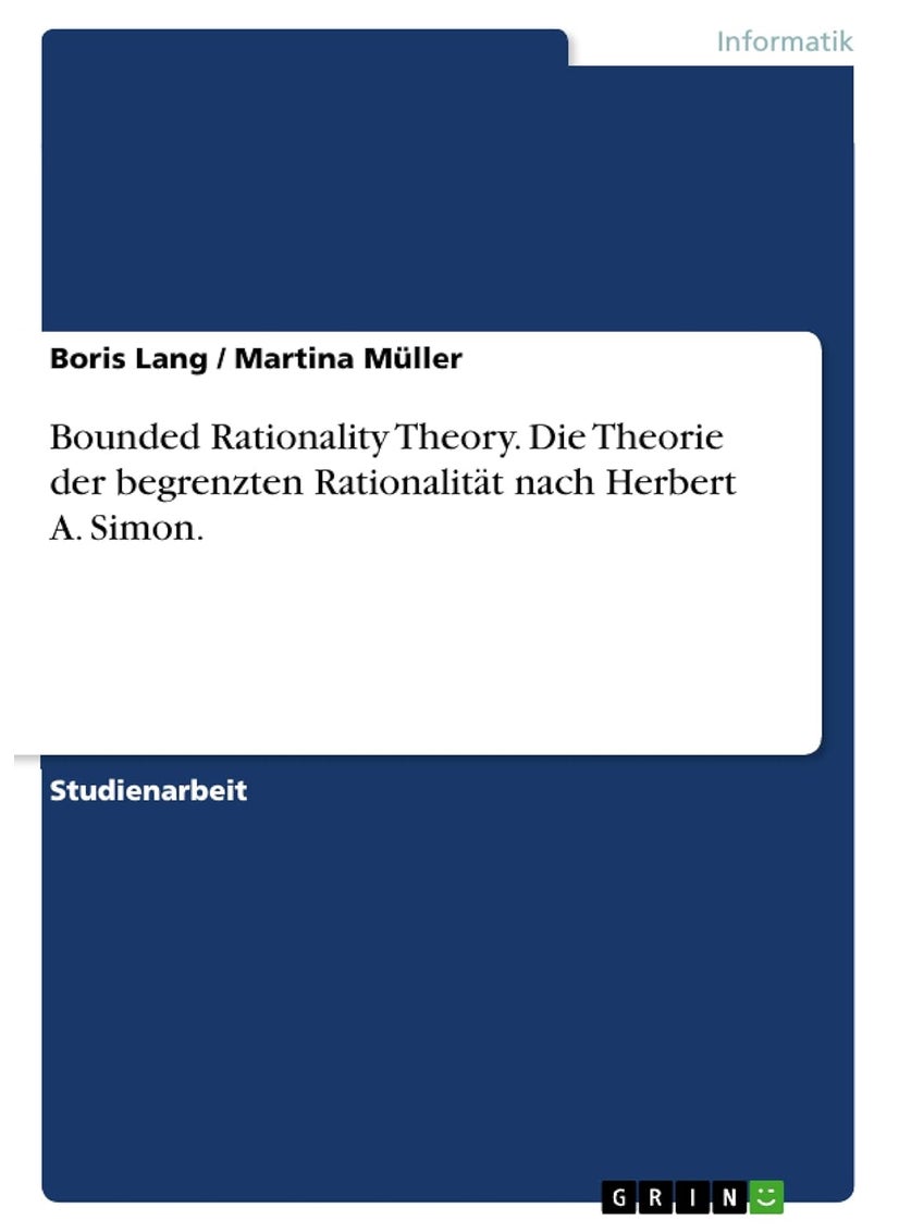 Bounded Rationality Theory. Die Theorie der begrenzten Rationalität nach Herbert A. Simon. 