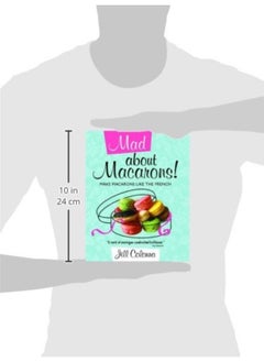 Mad About Macarons!: Make Macarons Like the French  - Image 1