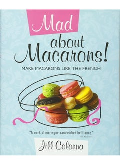 Mad About Macarons!: Make Macarons Like the French  - Image 2