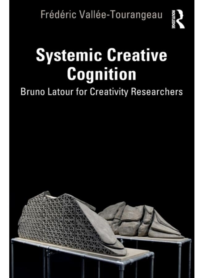 Systemic Creative Cognition : Bruno Latour for Creativity Researchers 