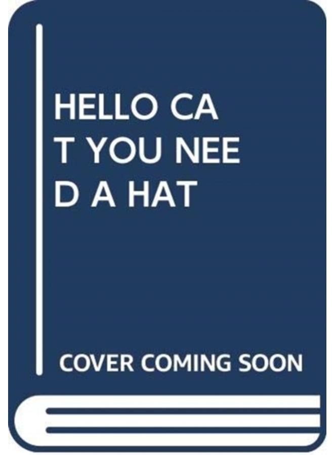 HELLO CAT YOU NEED A HAT 