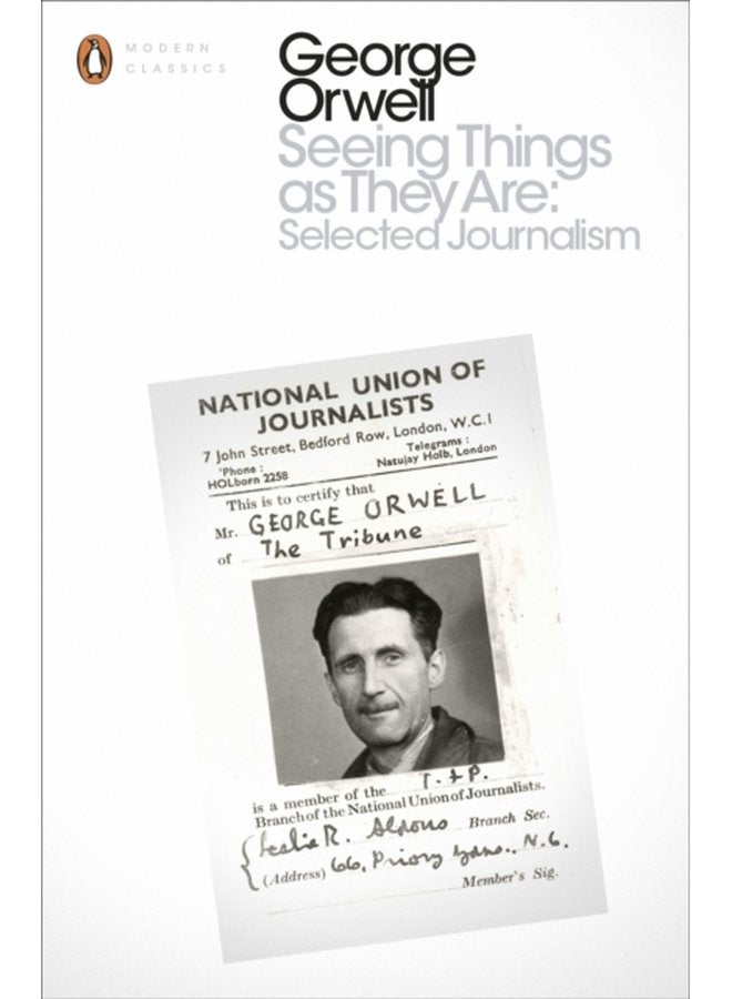 Seeing Things as They Are Selected Journalism and Other Writings - Paperback