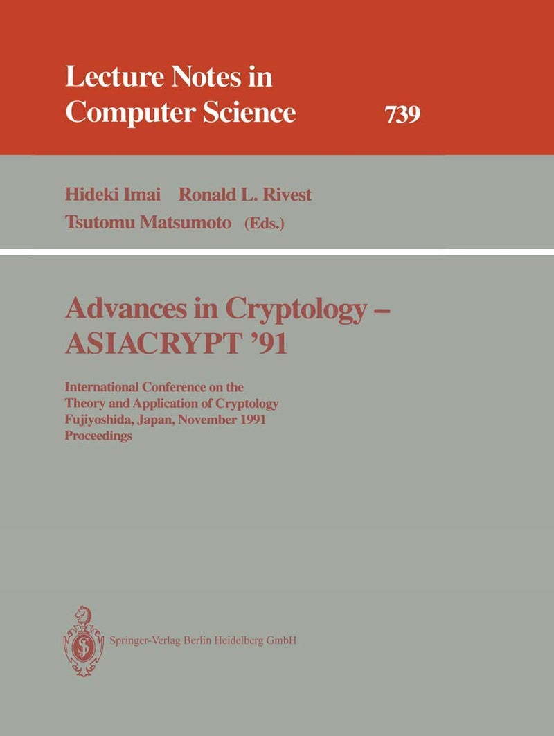 Advances in Cryptology - ASIACRYPT '91: International Conference on the Theory and Application of Cryptology, Fujiyoshida, Japan, November 11-14, 1991. Proceedings