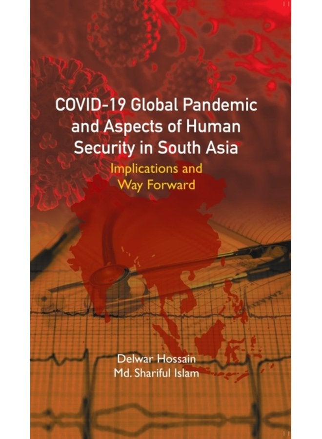COVID 19 Global Pandemic And Aspects of Human Security in South Asia Implications and Way Forward - Hardback