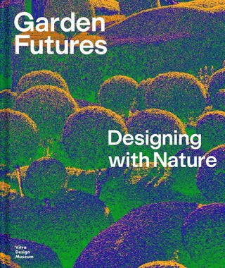 Garden Futures: Designing with Nature - pzsku/ZBDFC0E9D7323C8456728Z/45/_/1734525879/a63debac-e893-4ac4-8696-d0ff4e99770f