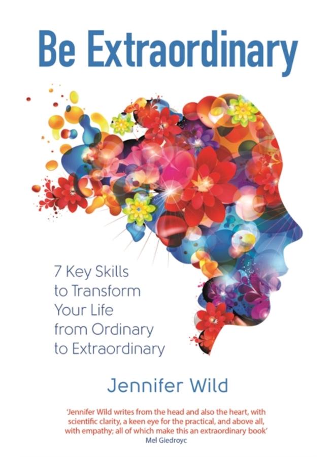 Be Extraordinary : 7 Key Skills to Transform Your Life From Ordinary to Extraordinary