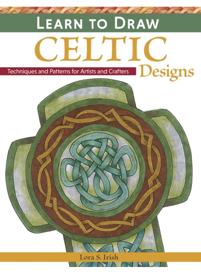 Learn to Draw Celtic Designs : Exercises and Patterns for Artists and Crafters 