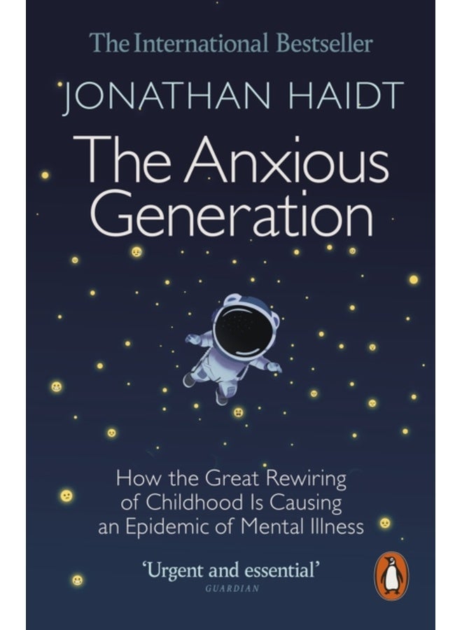 The Anxious Generation : How the Great Rewiring of Childhood Is Causing an Epidemic of Mental Illness 
